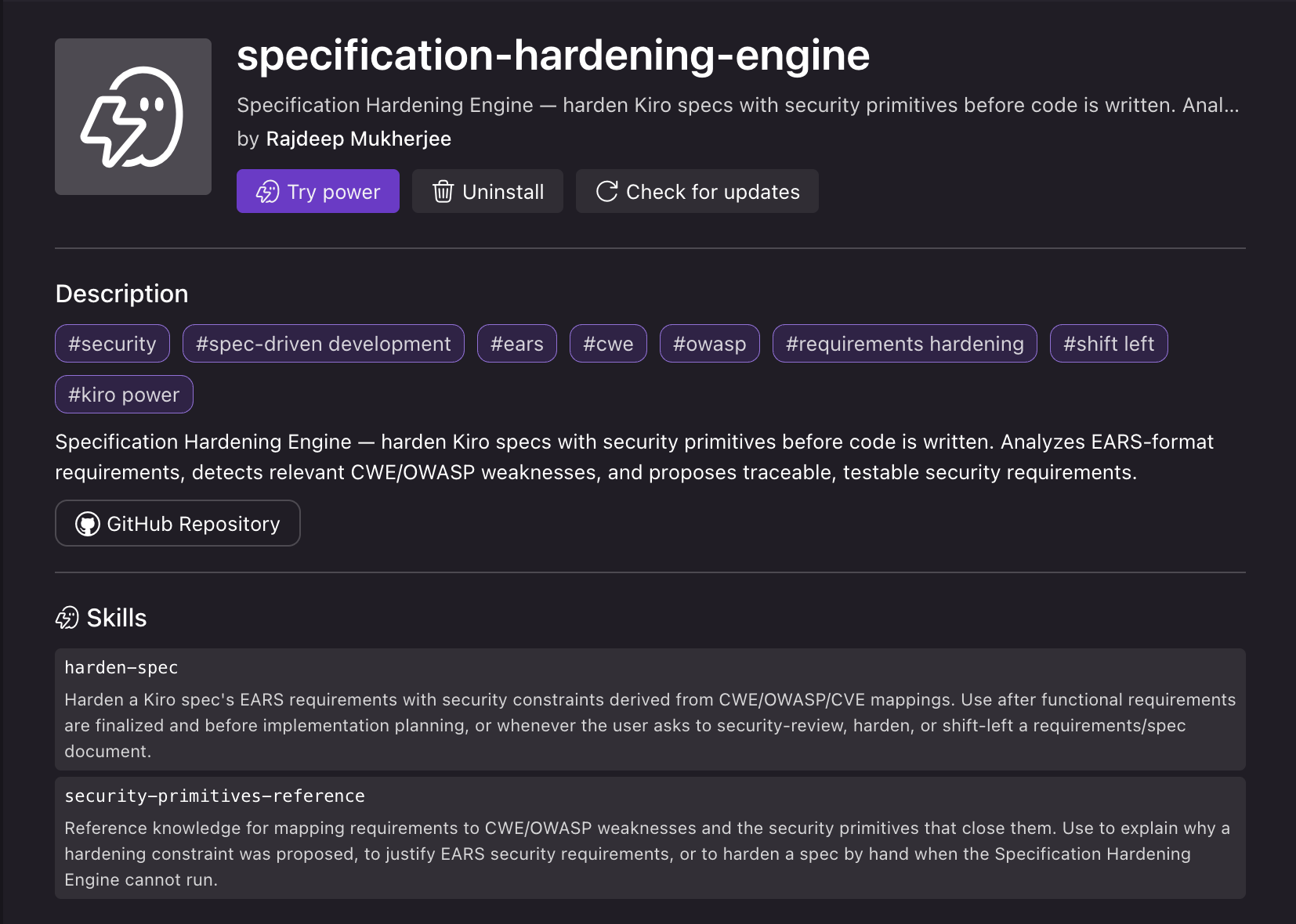 Page de détails d'un Power dans l'IDE Kiro pour « specification-hardening-engine » de Rajdeep Mukherjee, avec les boutons Try power, Uninstall et Check for updates; des étiquettes pour security, spec-driven development, EARS, CWE, OWASP, requirements hardening, shift left et Kiro power; une description indiquant qu'il durcit les Specs Kiro avec des primitives de sécurité avant l'écriture du code; un bouton GitHub Repository; et une liste Skills comportant deux entrées, harden-spec et security-primitives-reference, chacune avec une description d'une ligne.