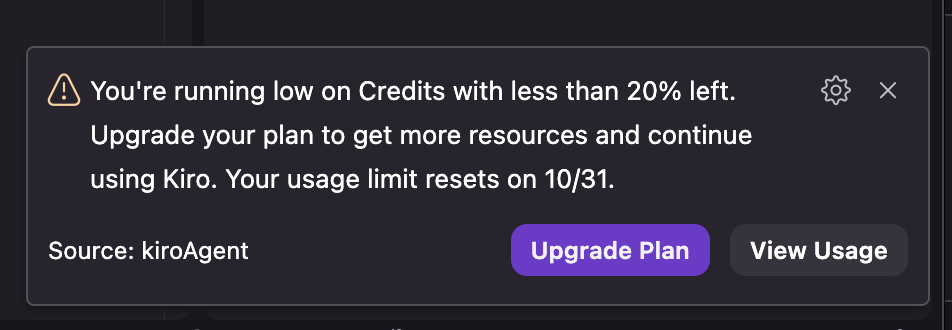 You're running low on Credits with less than 20% left.
Upgrade your plan to get more resources and continue using Kiro. Your usage limit resets on 10/31.
Upgrade Plan
View Usage